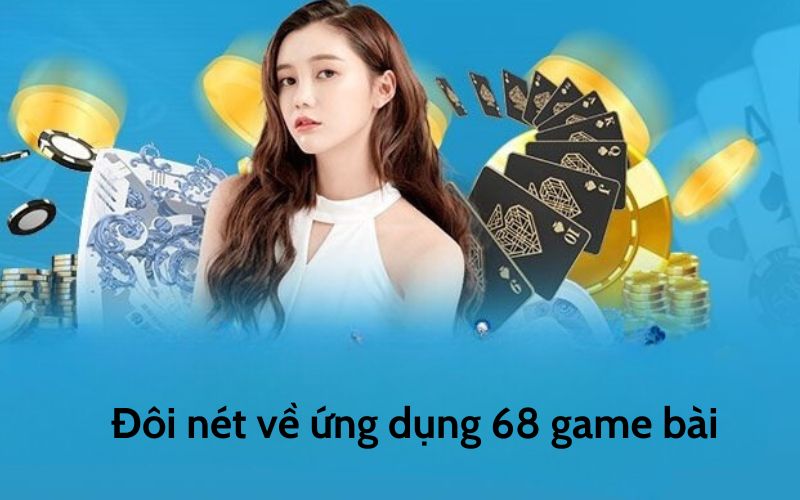 Đôi nét về ứng dụng 68 game bài