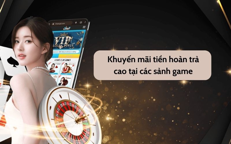 Khuyến mãi tiền hoàn trả cao tại các sảnh game