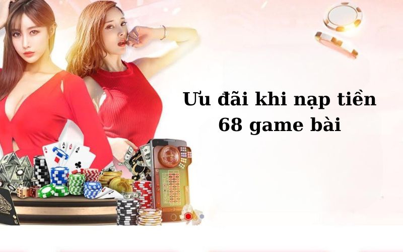 Ưu đãi khi nạp tiền 68 game bài